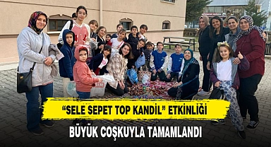 "SELE SEPET TOP KANDİL" ETKİNLİĞİ BÜYÜK COŞKUYLA TAMAMLANDI