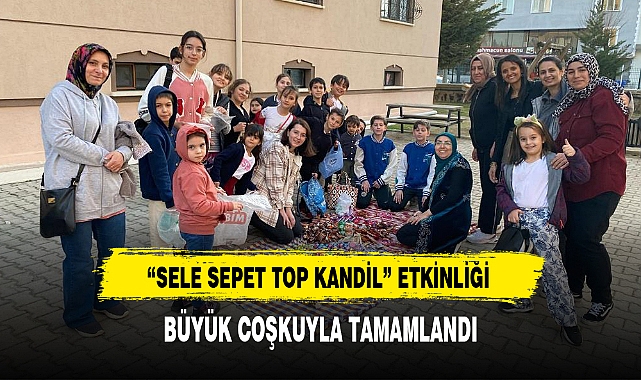 "SELE SEPET TOP KANDİL" ETKİNLİĞİ BÜYÜK COŞKUYLA TAMAMLANDI