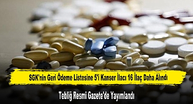 SGK'nin Geri Ödeme Listesine 5'i Kanser İlacı 16 İlaç Daha Alındı
