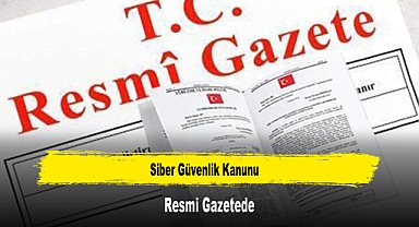 Siber Güvenlik Kanunu Resmi Gazetede