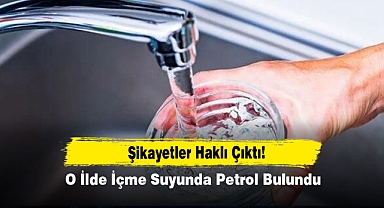 Şikayetler Haklı Çıktı! O İlde İçme Suyunda Petrol Bulundu