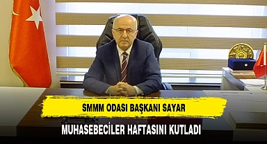 SMMM ODASI BAŞKANI SAYAR, MUHASEBECİLER HAFTASINI KUTLADI 