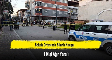 Sokak Ortasında Silahlı Kavga: 1 Kişi Ağır Yaralı