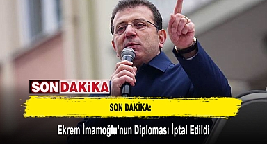 SON DAKİKA: Ekrem İmamoğlu'nun Diploması İptal Edildi