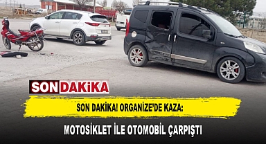 SON DAKİKA! ORGANİZE'DE KAZA: MOTOSİKLET İLE OTOMOBİL ÇARPIŞTI