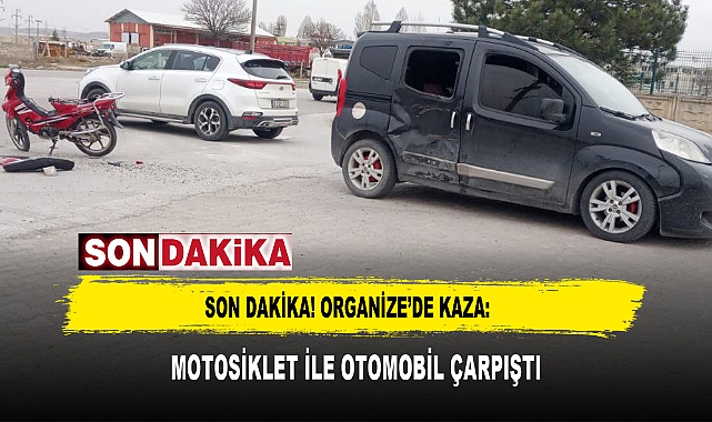 SON DAKİKA! ORGANİZE'DE KAZA: MOTOSİKLET İLE OTOMOBİL ÇARPIŞTI