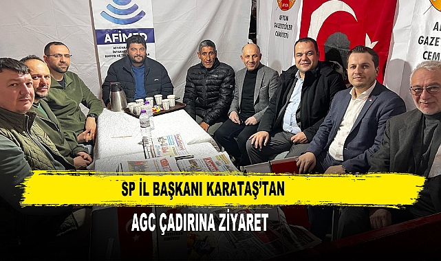 SP İL BAŞKANI KARATAŞ’TAN AGC ÇADIRINA ZİYARET