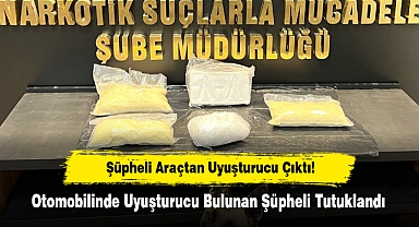 Şüpheli Araçtan Uyuşturucu Çıktı! Otomobilinde Uyuşturucu Bulunan Şüpheli Tutuklandı