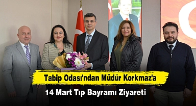 Tabip Odası'ndan Müdür Korkmaz'a 14 Mart Tıp Bayramı Ziyareti