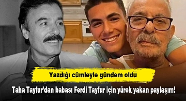 Taha Tayfur’dan babası Ferdi Tayfur için yürek yakan paylaşım! Yazdığı cümleyle gündem oldu