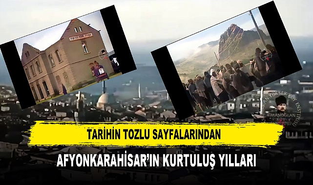 TARİHİN TOZLU SAYFALARINDAN AFYONKARAHİSAR’IN KURTULUŞ YILLARI
