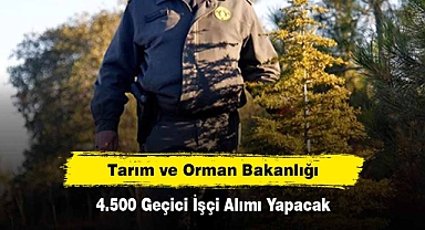 Tarım ve Orman Bakanlığı, 4.500 Geçici İşçi Alımı Yapacak