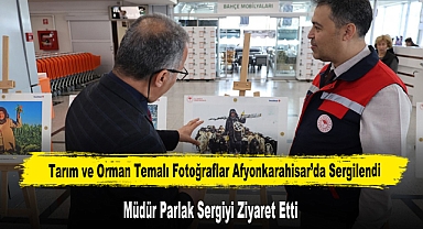 Tarım ve Orman Temalı Fotoğraflar Afyonkarahisar’da Sergilendi