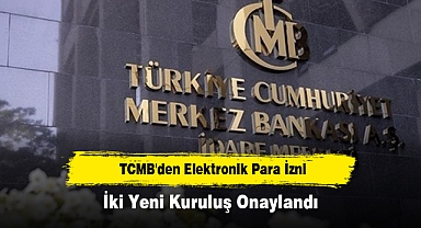 TCMB'den Elektronik Para İzni: İki Yeni Kuruluş Onaylandı