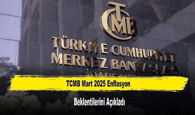 TCMB Mart 2025 Enflasyon Beklentilerini Açıkladı