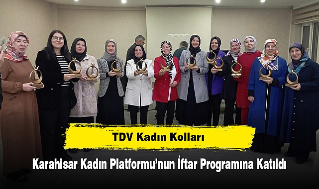 TDV Kadın Kolları, Karahisar Kadın Platformu’nun İftar Programına Katıldı