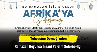 Tebessüm Derneği’nden Ramazan Boyunca İnsani Yardım Seferberliği!