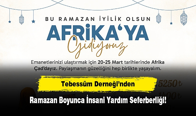 Tebessüm Derneği’nden Ramazan Boyunca İnsani Yardım Seferberliği!