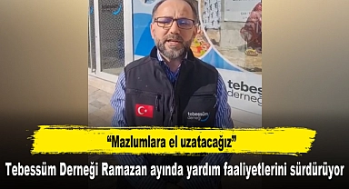 Tebessüm Derneği Ramazan ayında yardım faaliyetlerini sürdürüyor