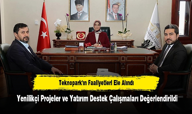 Teknopark'ın Faaliyetleri Ele Alındı: Yenilikçi Projeler ve Yatırım Destek Çalışmaları Değerlendirildi