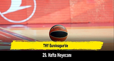 THY Euroleague’de 29. Hafta Heyecanı