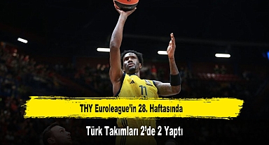 THY Euroleague’in 28. Haftasında Türk Takımları 2’de 2 Yaptı