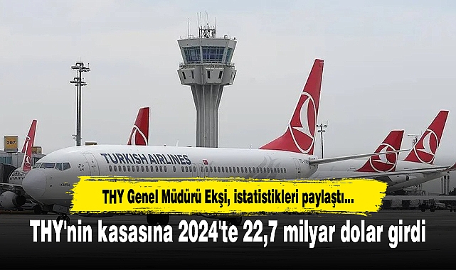 THY'nin kasasına 2024'te 22,7 milyar dolar girdi