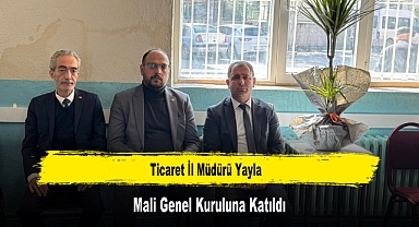 Ticaret İl Müdürü Yayla, Mali Genel Kuruluna Katıldı