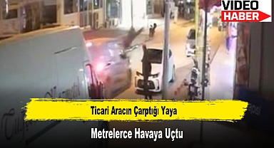 Ticari Aracın Çarptığı Yaya Metrelerce Havaya Uçtu