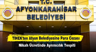 TİHEK'ten Afyon Belediyesine Para Cezası