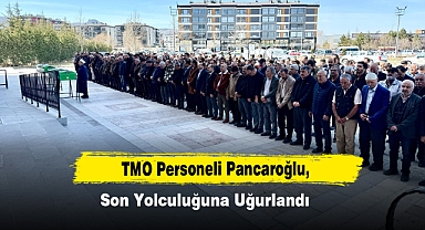 TMO Personeli Pancaroğlu, Son Yolculuğuna Uğurlandı