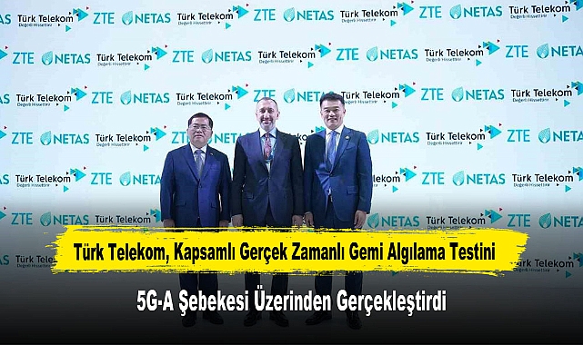 Türk Telekom, Kapsamlı Gerçek Zamanlı Gemi Algılama Testini 5G-A Şebekesi Üzerinden Gerçekleştirdi