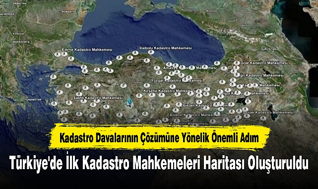 Türkiye'de İlk Kadastro Mahkemeleri Haritası Oluşturuldu