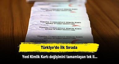 Türkiye’de İlk Sırada! Yeni Kimlik Kartı değişimini tamamlayan tek il…