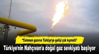 Türkiye'nin Nahçıvan'a doğal gaz sevkiyatı başlıyor