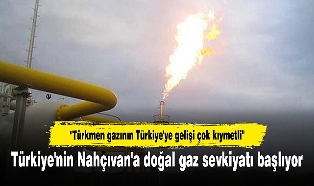 Türkiye'nin Nahçıvan'a doğal gaz sevkiyatı başlıyor
