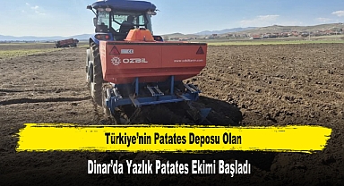 Türkiye’nin Patates Deposu Olan Dinar’da Yazlık Patates Ekimi Başladı