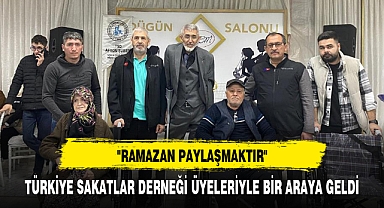 TÜRKİYE SAKATLAR DERNEĞİ ÜYELERİYLE BİR ARAYA GELDİ