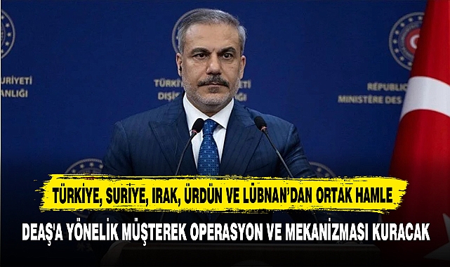 TÜRKİYE, SURİYE, IRAK, ÜRDÜN VE LÜBNAN'DAN ORTAK HAMLE