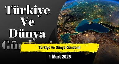 Türkiye ve Dünya Gündemi | 1 Mart 2025