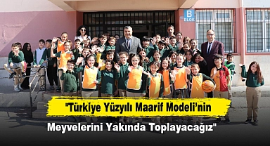 "Türkiye Yüzyılı Maarif Modeli’nin Meyvelerini Yakında Toplayacağız"