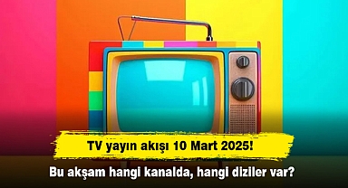 TV yayın akışı 10 Mart 2025! Bu akşam hangi kanalda, hangi diziler var?