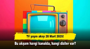 TV yayın akışı 28 Mart 2025! Bu akşam hangi kanalda, hangi diziler var?