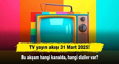 TV yayın akışı 31 Mart 2025! Bu akşam hangi kanalda, hangi diziler var?