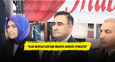 “ÜLKE MENFAATLERİ İÇİN BİRLİKTE HAREKET ETMELİYİZ”