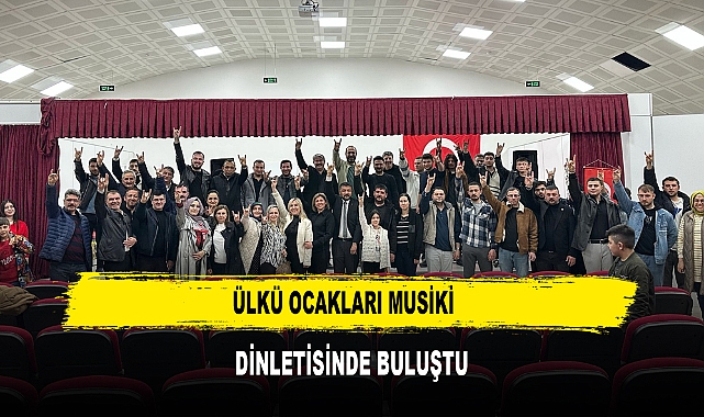 ÜLKÜ OCAKLARI MUSİKİ  DİNLETİSİNDE BULUŞTU