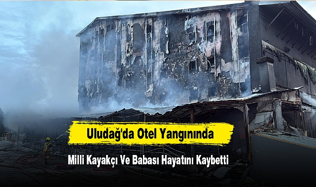 Uludağ'da Otel Yangınında; Milli Kayakçı Ve Babası Hayatını Kaybetti