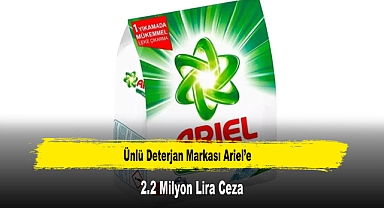 Ünlü Deterjan Markası Ariel’e 2.2 Milyon Lira Ceza