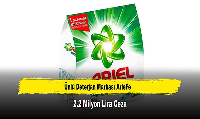 Ünlü Deterjan Markası Ariel’e 2.2 Milyon Lira Ceza