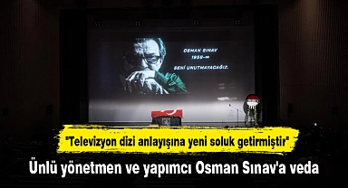 Ünlü yönetmen ve yapımcı Osman Sınav'a veda